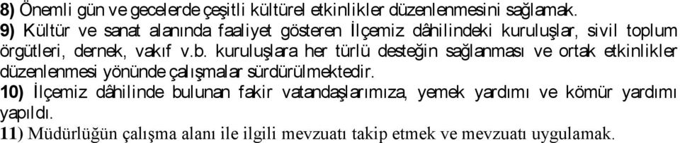 kuruluşlara her türlü desteğin sağlanması ve ortak etkinlikler düzenlenmesi yönünde çalışmalar sürdürülmektedir.