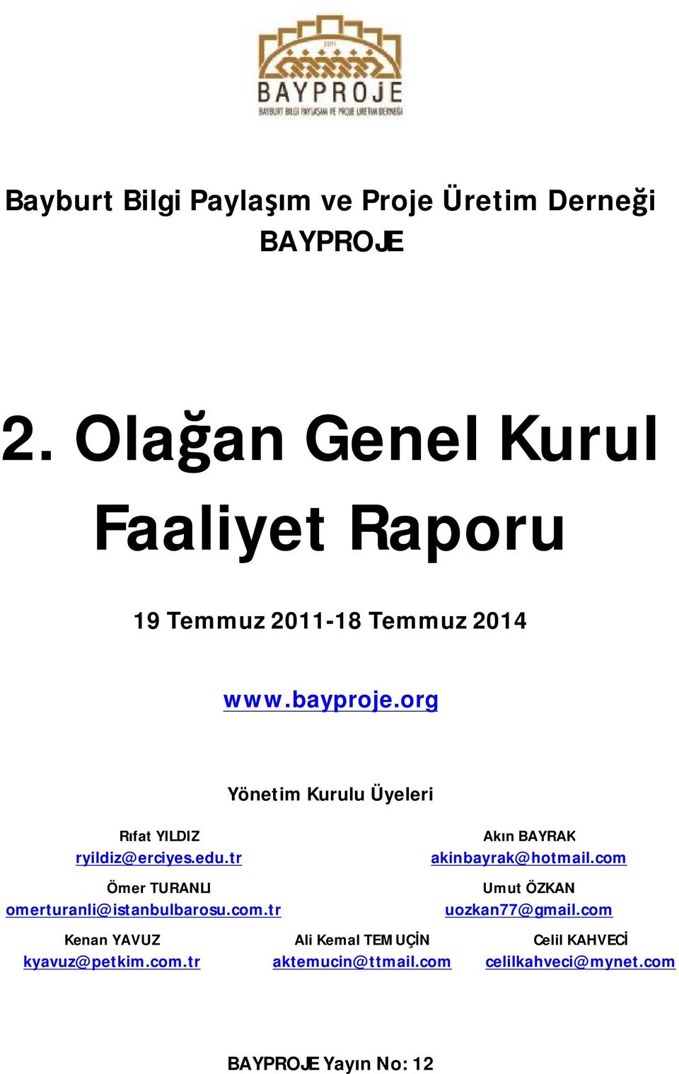 edu.tr Ömer TURANLI omerturanli@istanbulbarosu.com.tr Yönetim Kurulu Üyeleri Akın BAYRAK akinbayrak@hotmail.