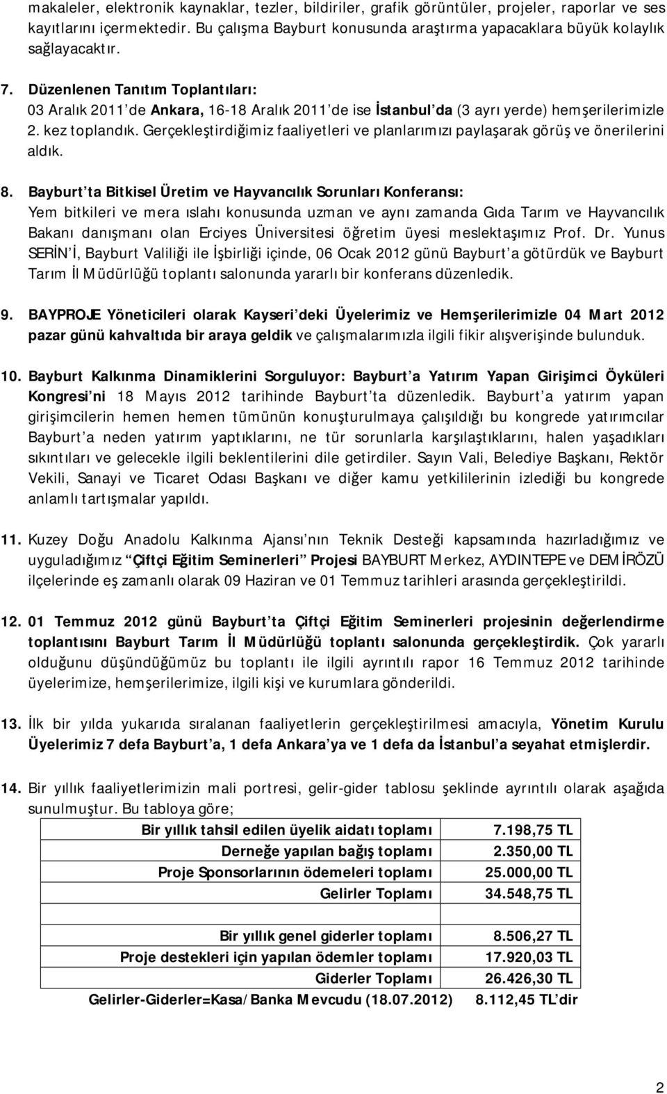 Düzenlenen Tanıtım Toplantıları: 03 Aralık 2011 de Ankara, 16-18 Aralık 2011 de ise İstanbul da (3 ayrı yerde) hemşerilerimizle 2. kez toplandık.