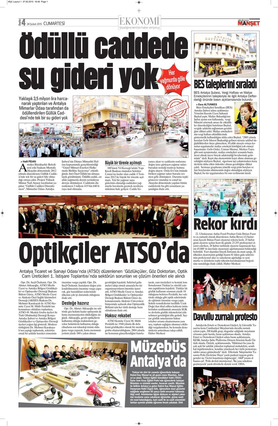 nde tek bir su gideri yok > Halil FİDAN Antalya Büyükşehir Belediyesi eski başkanı Mustafa Akaydın döneminde 2012 yılında düzenlenen Güllük Caddesi nde tek bir su gideri bile olmadığı ortaya çıktı.