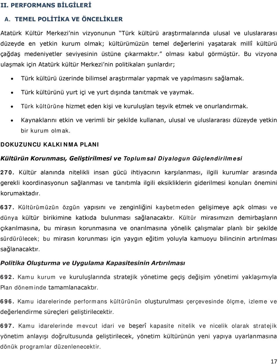 kültürü çağdaş medeniyetler seviyesinin üstüne çıkarmaktır. olması kabul görmüştür.