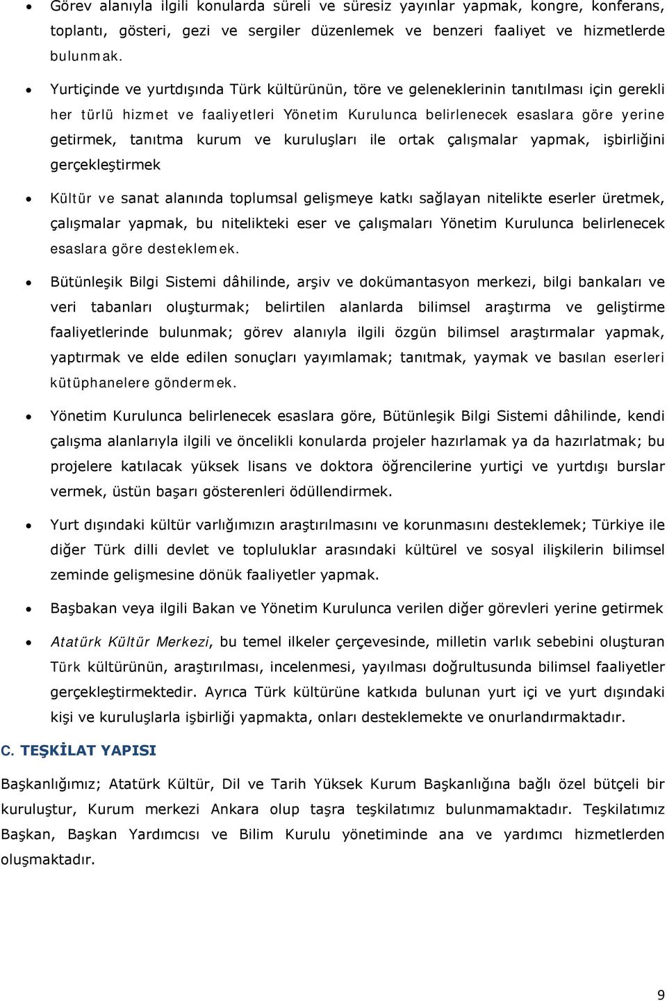 ve kuruluşları ile ortak çalışmalar yapmak, işbirliğini gerçekleştirmek Kültür ve sanat alanında toplumsal gelişmeye katkı sağlayan nitelikte eserler üretmek, çalışmalar yapmak, bu nitelikteki eser