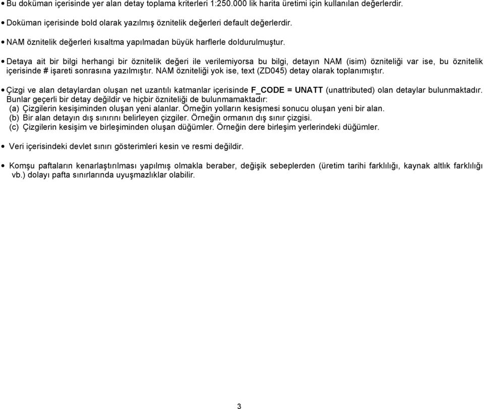 Detaya ait bir bilgi herhangi bir öznitelik değeri ile verilemiyorsa bu bilgi, detayın NAM (isim) özniteliği var ise, bu öznitelik içerisinde # işareti sonrasına yazılmıştır.