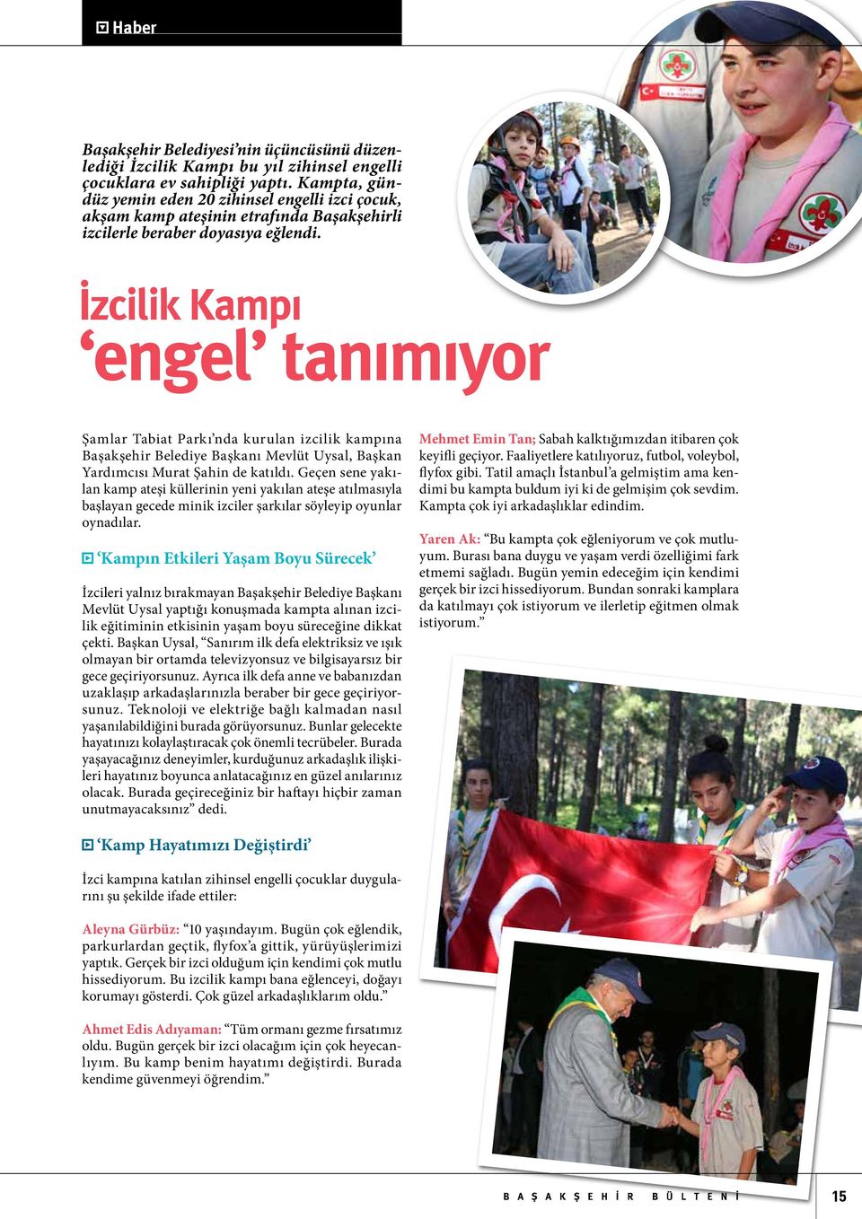 İzcilik Kampı engel tanımıyor Şamlar Tabiat Parkı nda kurulan izcilik kampına Başakşehir Belediye Başkanı Mevlüt Uysal, Başkan Yardımcısı Murat Şahin de katıldı.