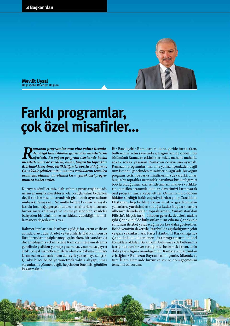 aramızda oldular, davetimizi kırmayarak özel programımıza icabet ettiler.