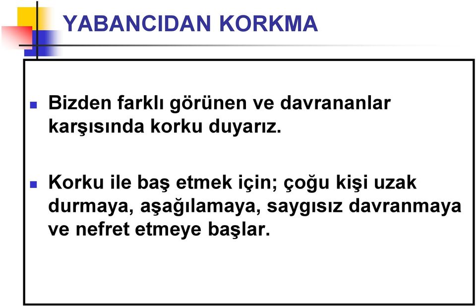 Korku ile baş etmek için; çoğu kişi uzak