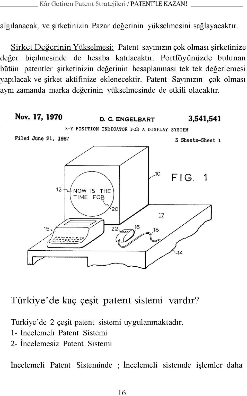 Portföyünüzde bulunan bütün patentler şirketinizin değerinin hesaplanması tek tek değerlemesi yapılacak ve şirket aktifinize eklenecektir.