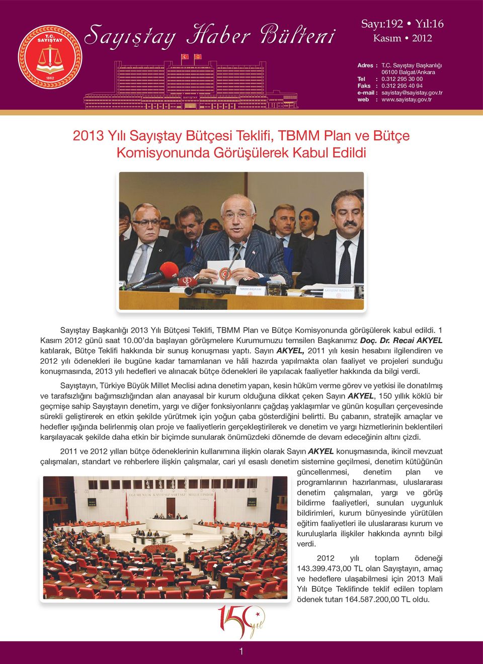 tr 2013 Yılı Sayıştay Bütçesi Teklifi, TBMM Plan ve Bütçe Komisyonunda Görüşülerek Kabul Edildi Sayıştay Başkanlığı 2013 Yılı Bütçesi Teklifi, TBMM Plan ve Bütçe Komisyonunda görüşülerek kabul edildi.