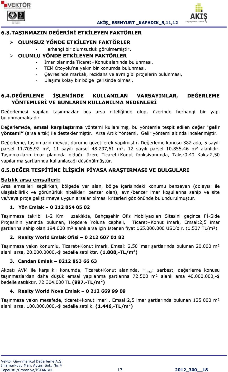 UlaĢımı kolay bir bölge içerisinde olması. 6.4.