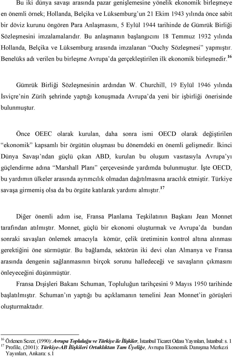 Bu anlaşmanın başlangıcını 18 Temmuz 1932 yılında Hollanda, Belçika ve Lüksemburg arasında imzalanan Ouchy Sözleşmesi yapmıştır.