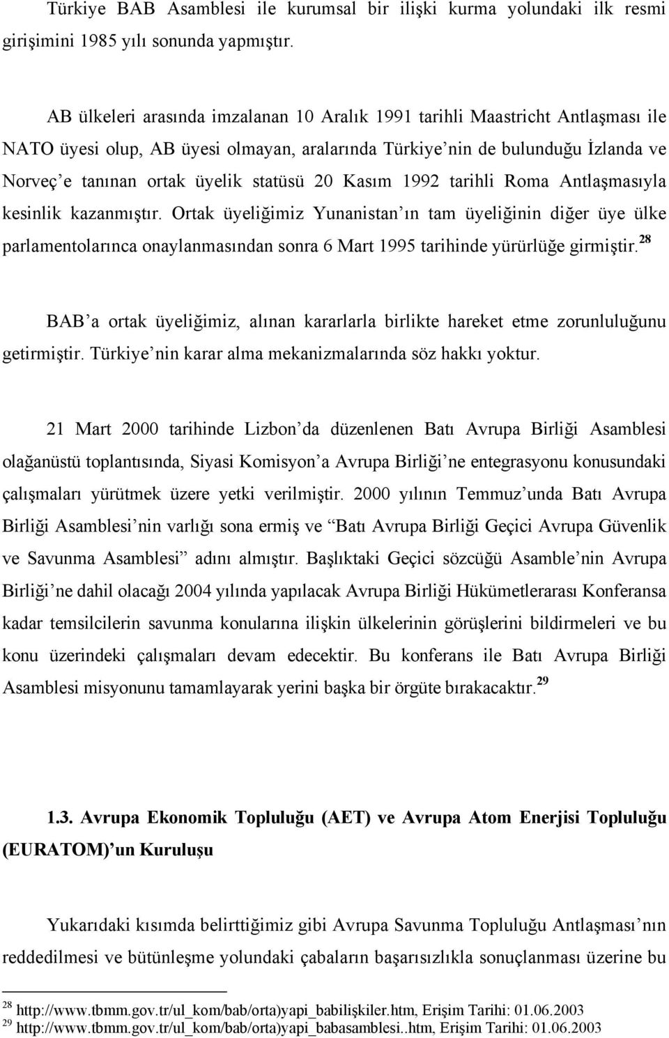 20 Kasım 1992 tarihli Roma Antlaşmasıyla kesinlik kazanmıştır.