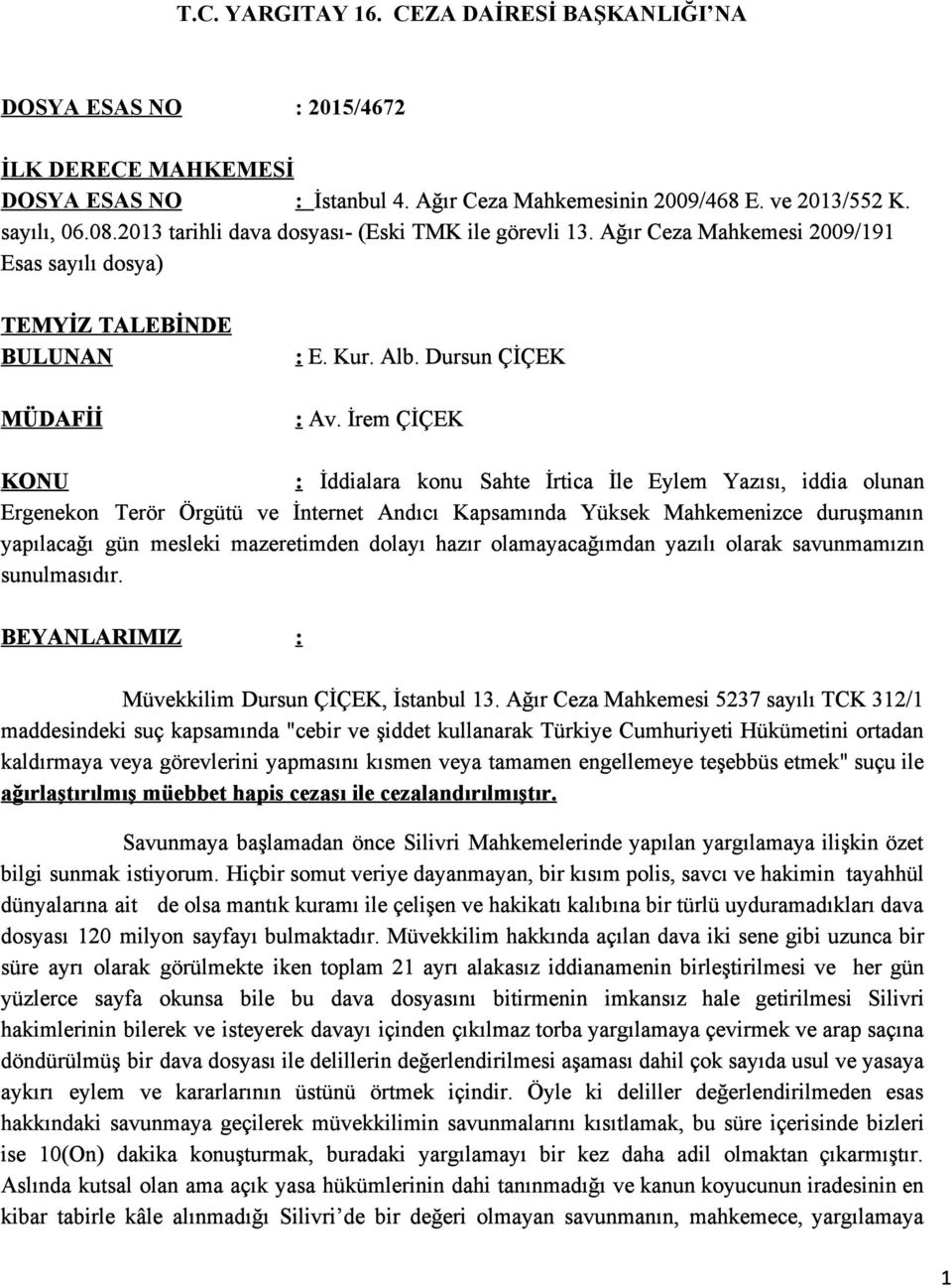 İrem ÇİÇEK KONU : İddialara konu Sahte İrtica İle Eylem Yazısı, iddia olunan Ergenekon Terör Örgütü ve İnternet Andıcı Kapsamında Yüksek Mahkemenizce duruşmanın yapılacağı gün mesleki mazeretimden