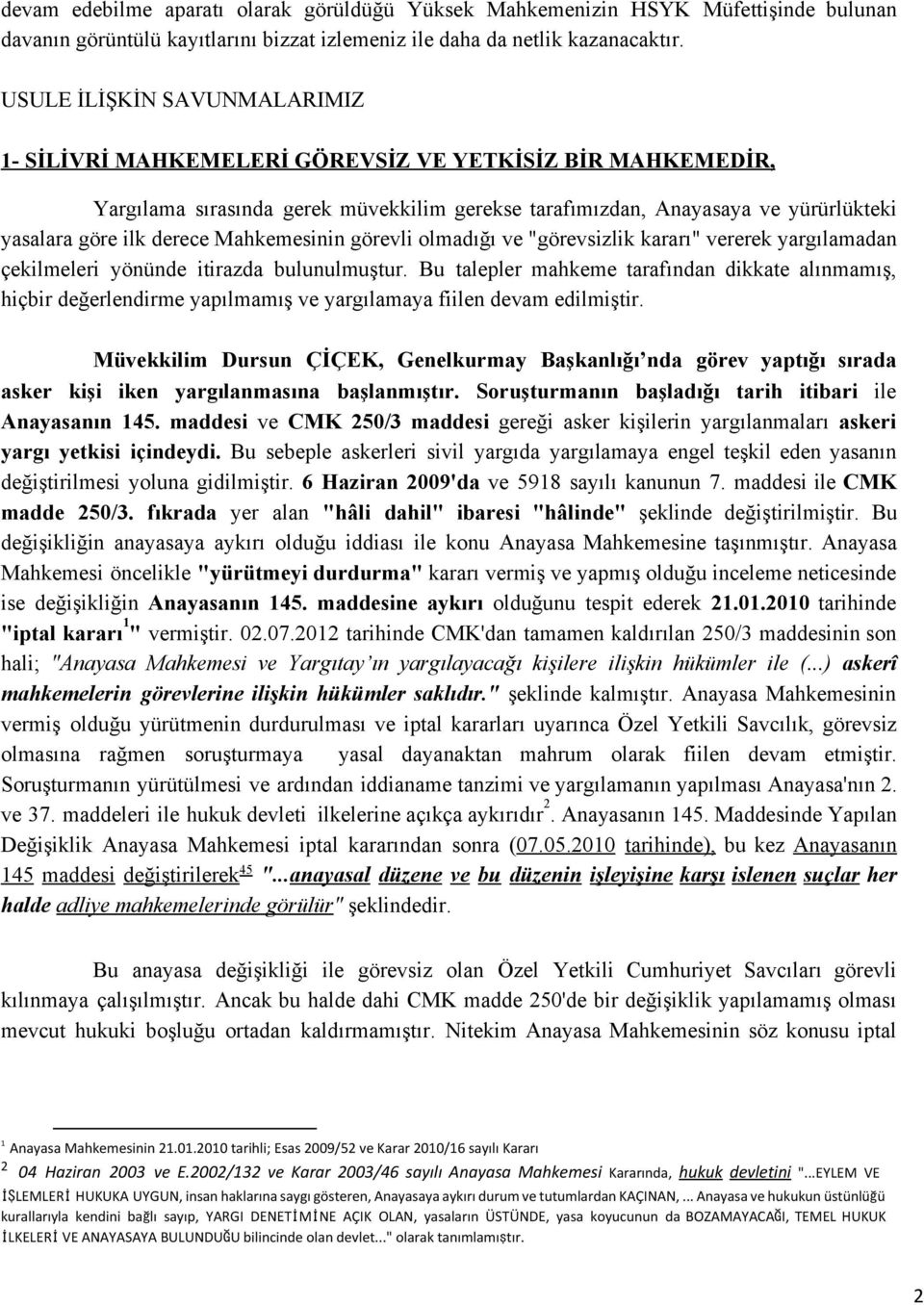 Mahkemesinin görevli olmadığı ve "görevsizlik kararı" vererek yargılamadan çekilmeleri yönünde itirazda bulunulmuştur.