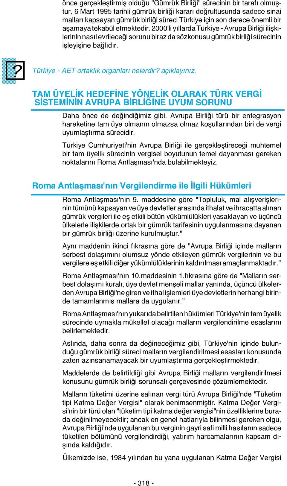 2000'li yıllarda Türkiye - Avrupa Birliği ilişkilerinin nasıl evrileceği sorunu biraz da sözkonusu gümrük birliği sürecinin işleyişine bağlıdır.? Türkiye - AET ortaklık organları nelerdir?