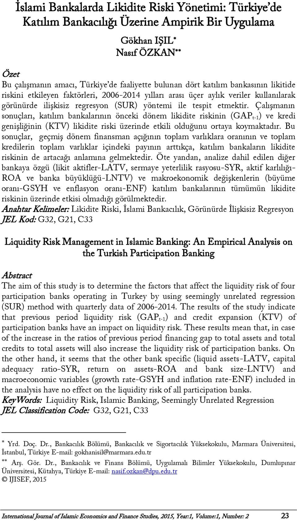 Çalışmanın sonuçları, katılım bankalarının önceki dönem likidite riskinin (GAP t-1) ve kredi genişliğinin (KTV) likidite riski üzerinde etkili olduğunu ortaya koymaktadır.