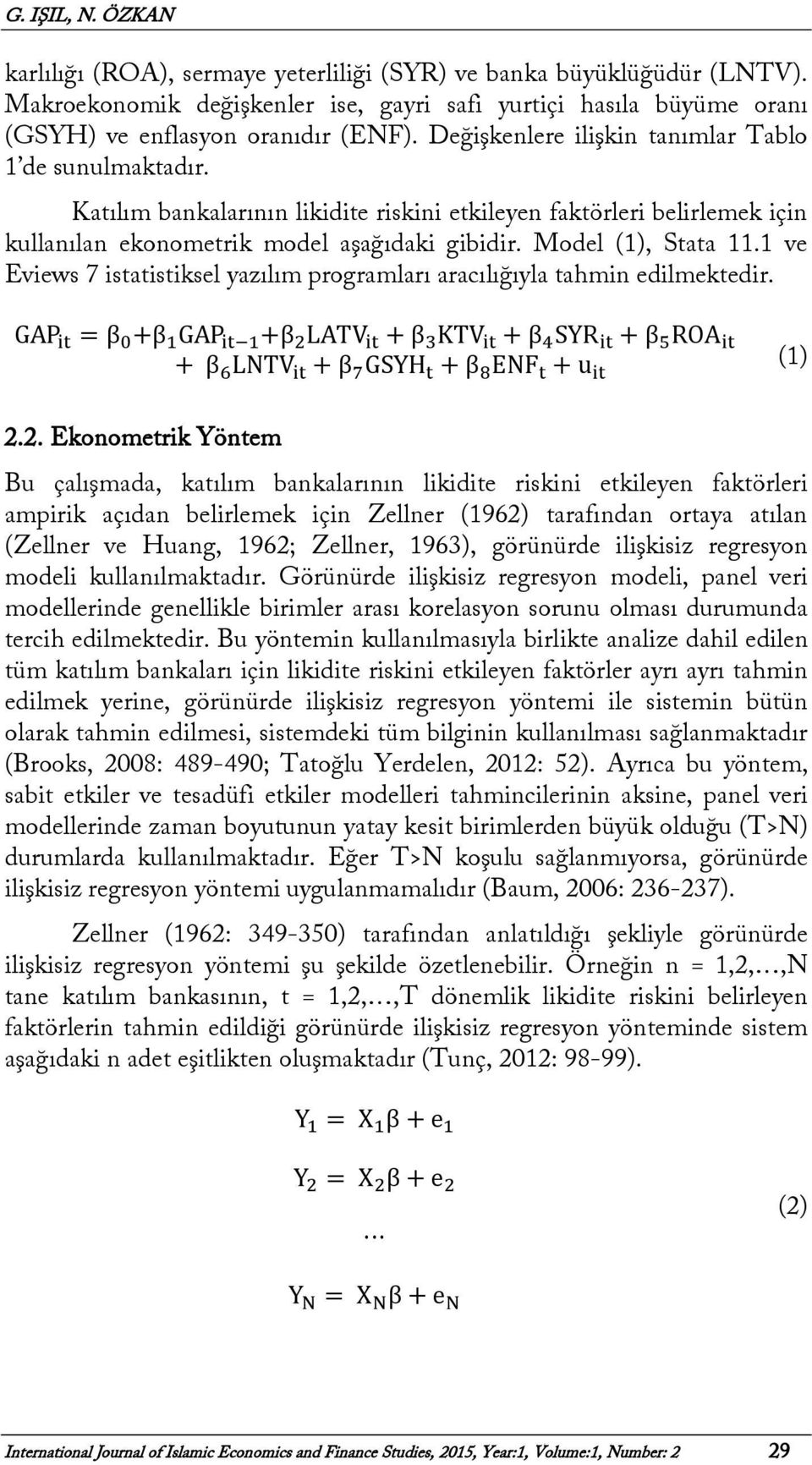 1 ve Eviews 7 istatistiksel yazılım programları aracılığıyla tahmin edilmektedir.