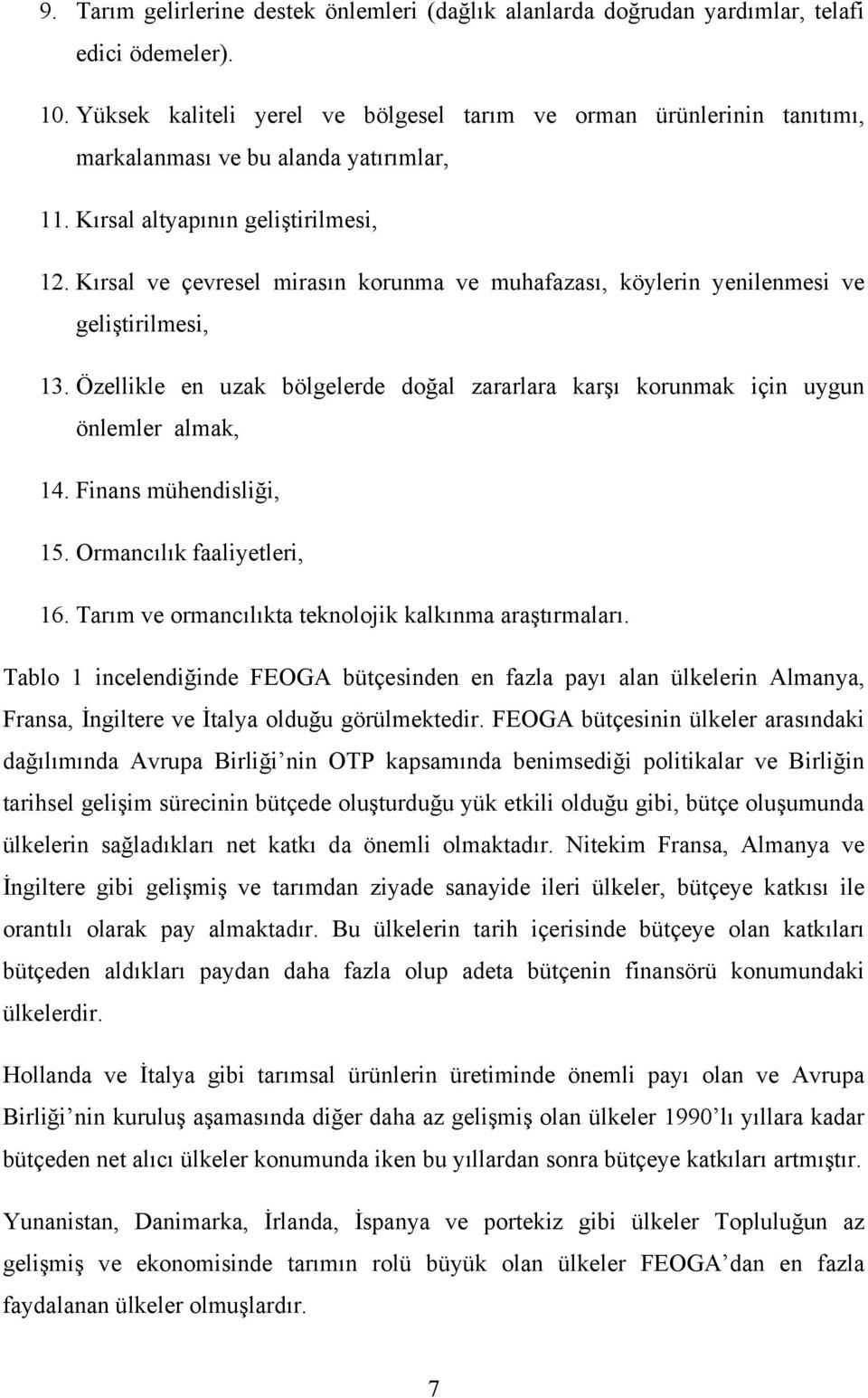 Kırsal ve çevresel mirasın korunma ve muhafazası, köylerin yenilenmesi ve geliştirilmesi, 13. Özellikle en uzak bölgelerde doğal zararlara karşı korunmak için uygun önlemler almak, 14.