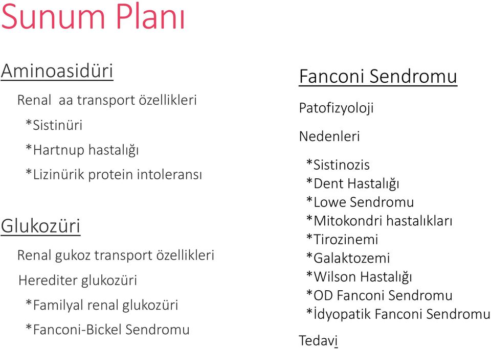 *Fanconi Bickel Sendromu Fanconi Sendromu Patofizyoloji Nedenleri *Sistinozis *Dent Hastalığı *Lowe Sendromu