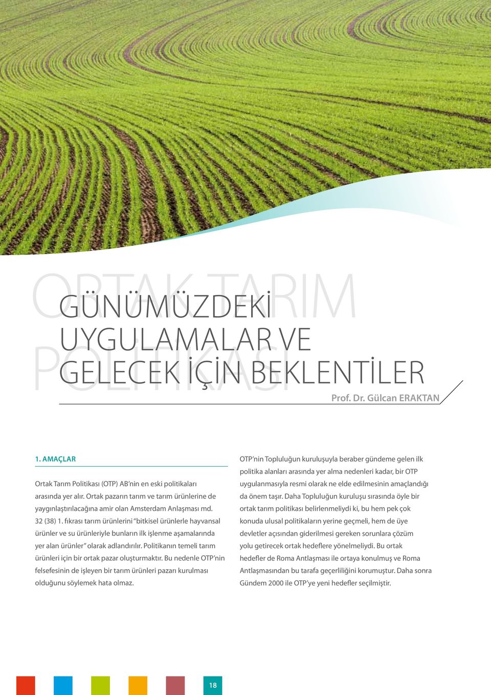 fıkrası tarım ürünlerini bitkisel ürünlerle hayvansal ürünler ve su ürünleriyle bunların ilk işlenme aşamalarında yer alan ürünler olarak adlandırılır.