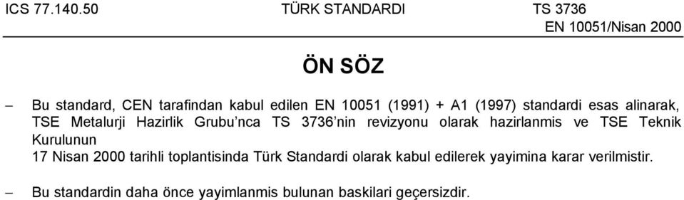 Teknik Kurulunun 17 Nisan 2000 tarihli toplantisinda Türk Standardi olarak kabul edilerek