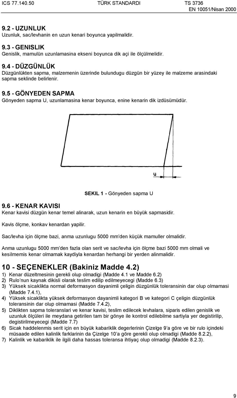 4 - DÜZGÜNLÜK Düzgünlükten sapma, malzemenin üzerinde bulundugu düzgün bir yüzey ile malzeme arasindaki sapma seklinde belirlenir. 9.