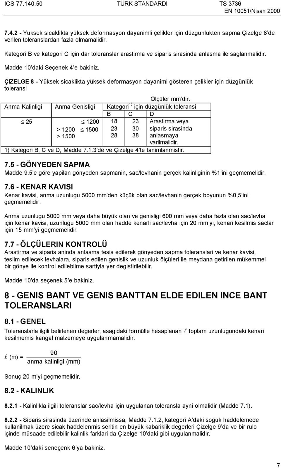 ÇIZELGE 8 - Yüksek sicaklikta yüksek deformasyon dayanimi gösteren çelikler için düzgünlük toleransi Ölçüler mm dir.