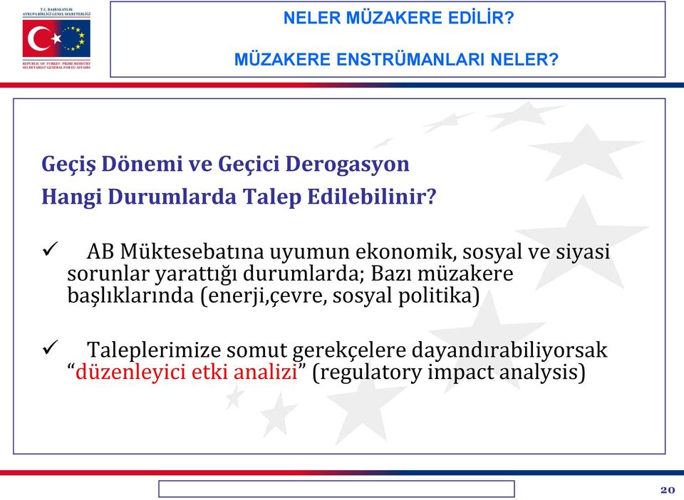 AB Müktesebatına uyumun ekonomik, sosyal ve siyasi sorunlar yarattığı durumlarda; Bazı