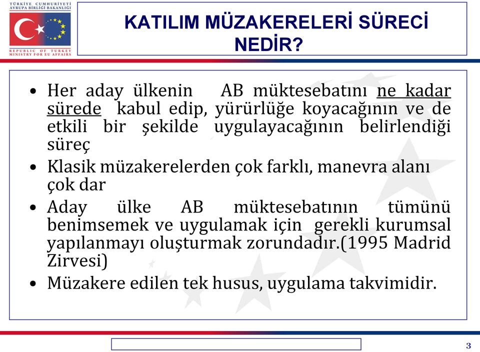 şekilde uygulayacağının belirlendiği süreç Klasik müzakerelerden çok farklı, manevra alanı çok dar Aday