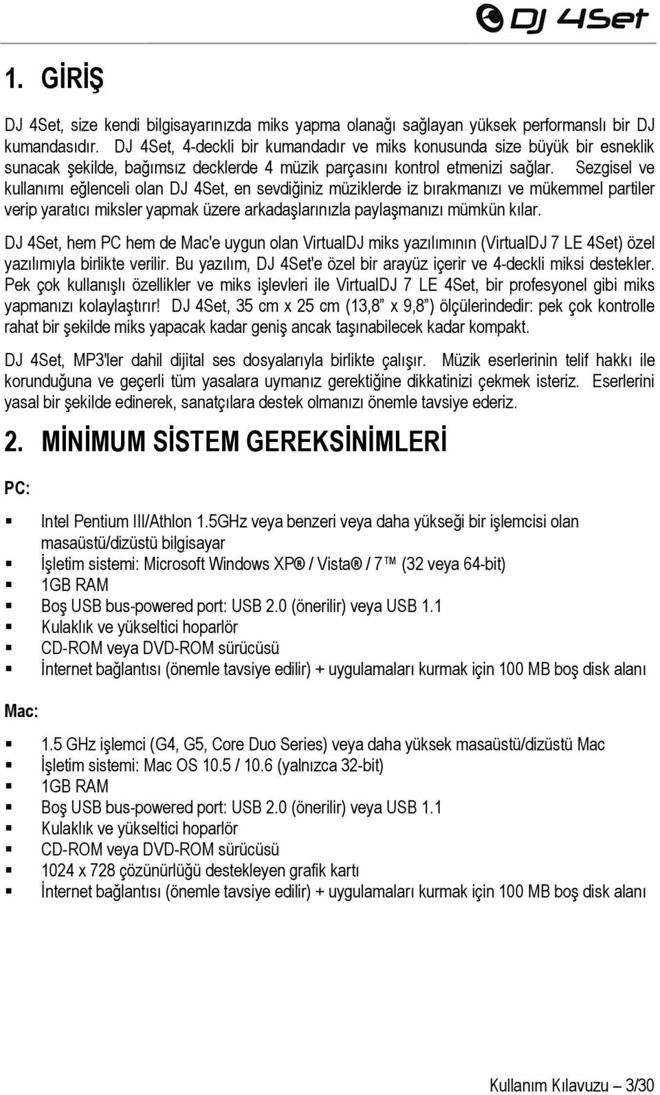 Sezgisel ve kullanımı eğlenceli olan DJ 4Set, en sevdiğiniz müziklerde iz bırakmanızı ve mükemmel partiler verip yaratıcı miksler yapmak üzere arkadaşlarınızla paylaşmanızı mümkün kılar.