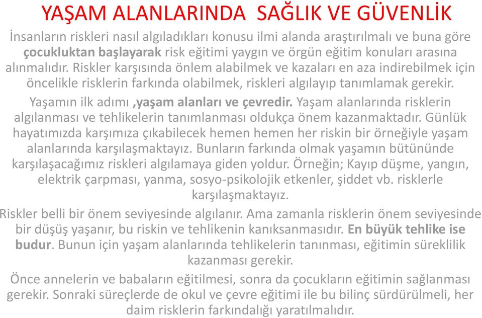 Yaşamın ilk adımı,yaşam alanları ve çevredir. Yaşam alanlarında risklerin algılanması ve tehlikelerin tanımlanması oldukça önem kazanmaktadır.