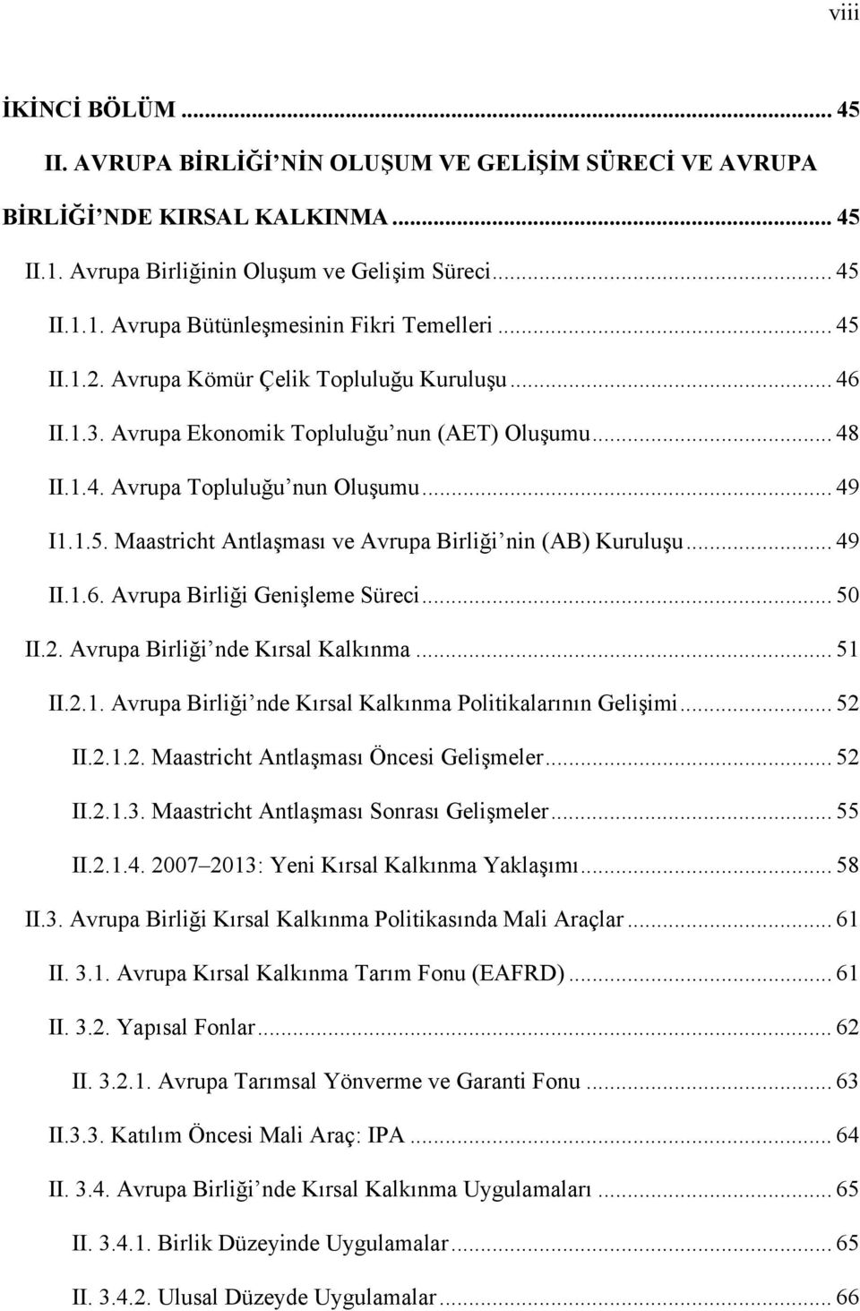 .. 49 II.1.6. Avrupa Birliği Genişleme Süreci... 50 II.2. Avrupa Birliği nde Kırsal Kalkınma... 51 II.2.1. Avrupa Birliği nde Kırsal Kalkınma Politikalarının Gelişimi... 52 II.2.1.2. Maastricht Antlaşması Öncesi Gelişmeler.