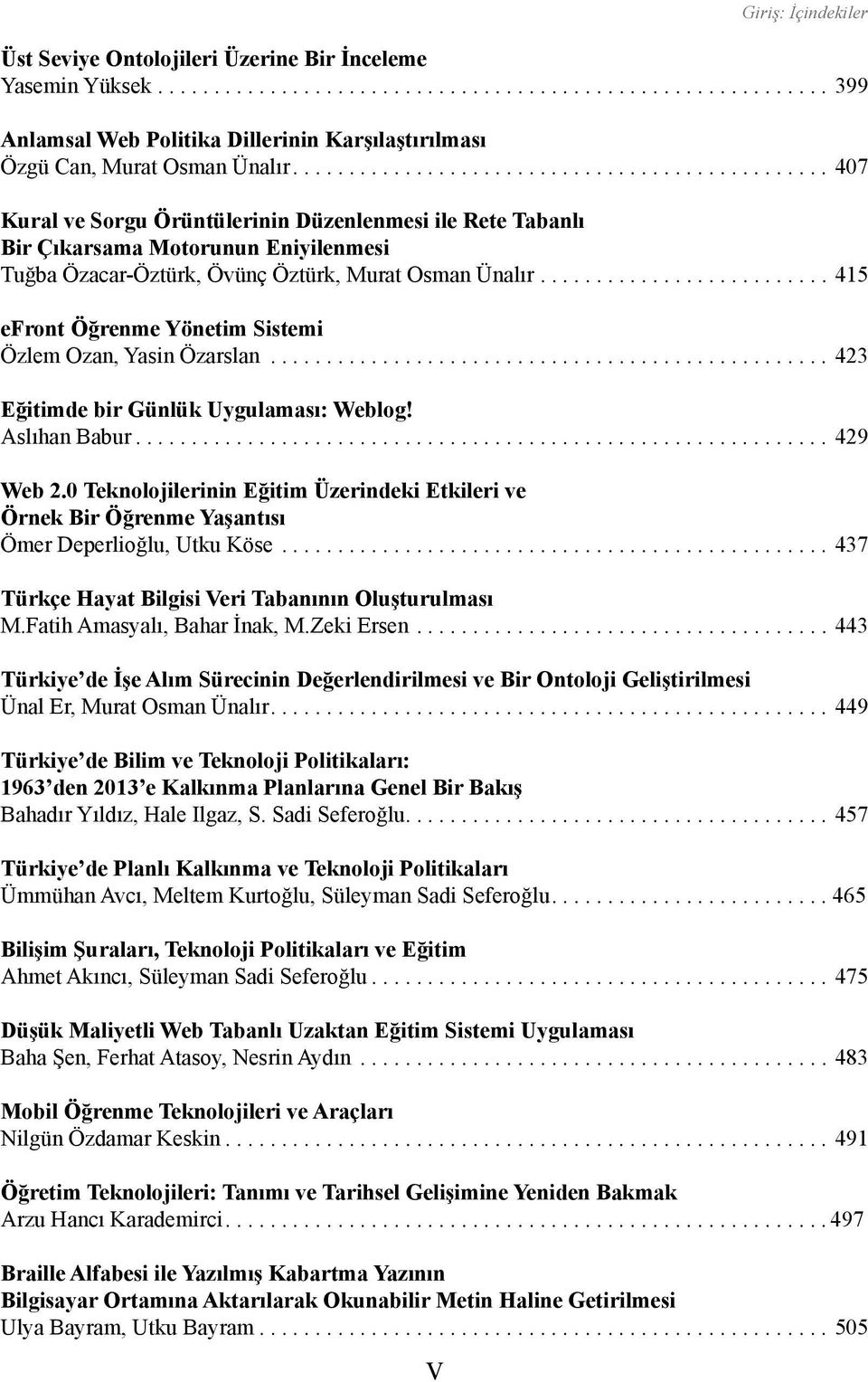 ......................... 415 efront Öğrenme Yönetim Sistemi Özlem Ozan, Yasin Özarslan.................................................. 423 Eğitimde bir Günlük Uygulaması: Weblog! Aslıhan Babur.