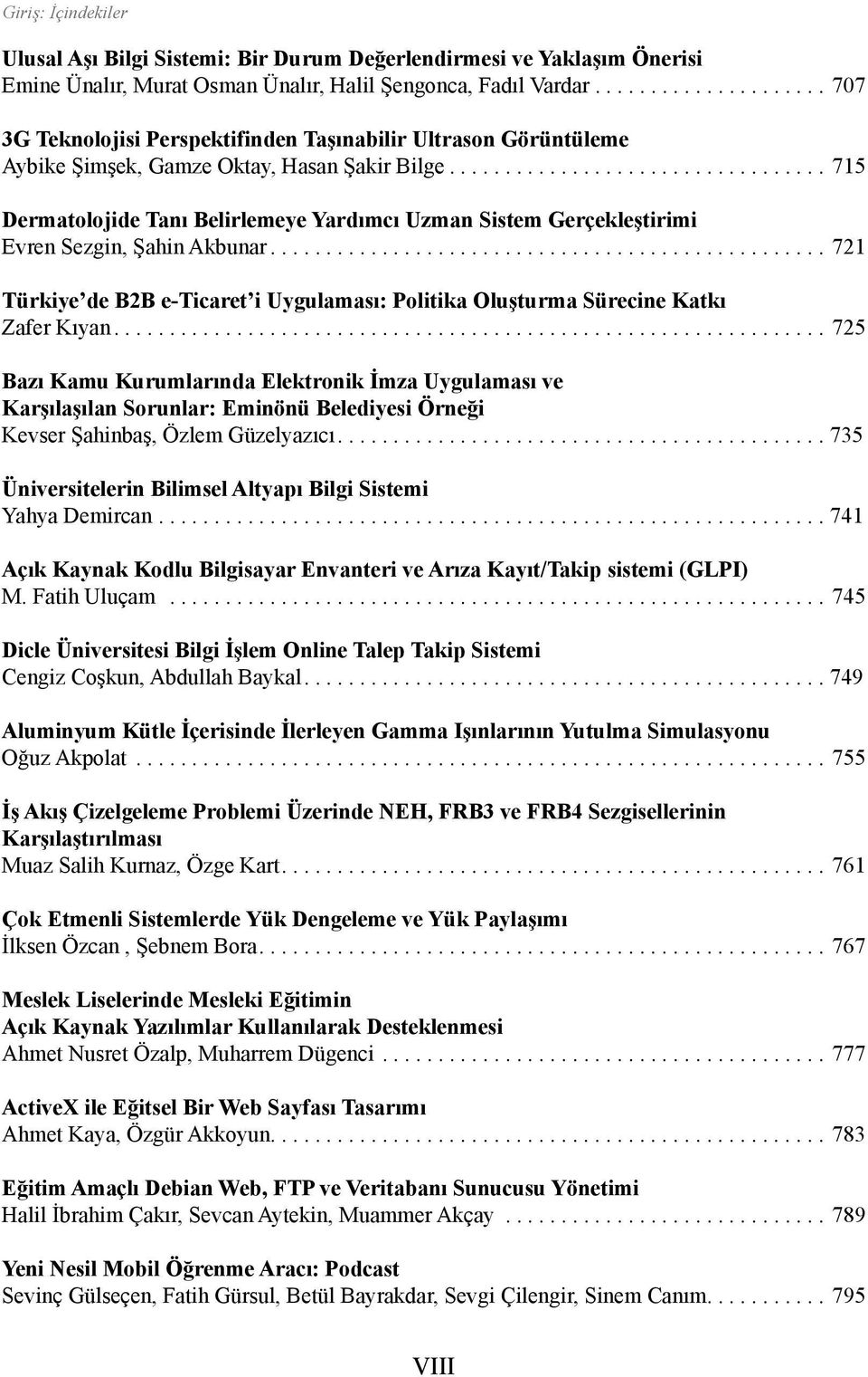 ..715 Dermatolojide Tanı Belirlemeye Yardımcı Uzman Sistem Gerçekleştirimi Evren Sezgin, Şahin Akbunar...721 Türkiye de B2B e-ticaret i Uygulaması: Politika Oluşturma Sürecine Katkı Zafer Kıyan.