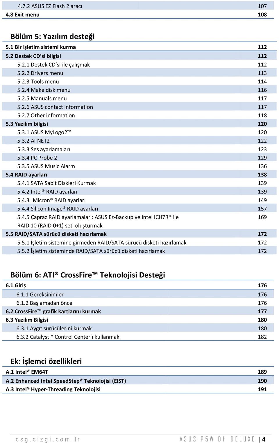 3.3 Ses ayarlam aları 123 5.3.4 PC Probe 2 129 5.3.5 ASUS Music Alarm 136 5.4 RAID ayarları 138 5.4.1 SATA Sabit Diskleri Kurmak 139 5.4.2 Intel RAID ayarları 139 5.4.3 JMicron RAID ayarları 149 5.4.4 Silicon Image RAID ayarları 157 5.