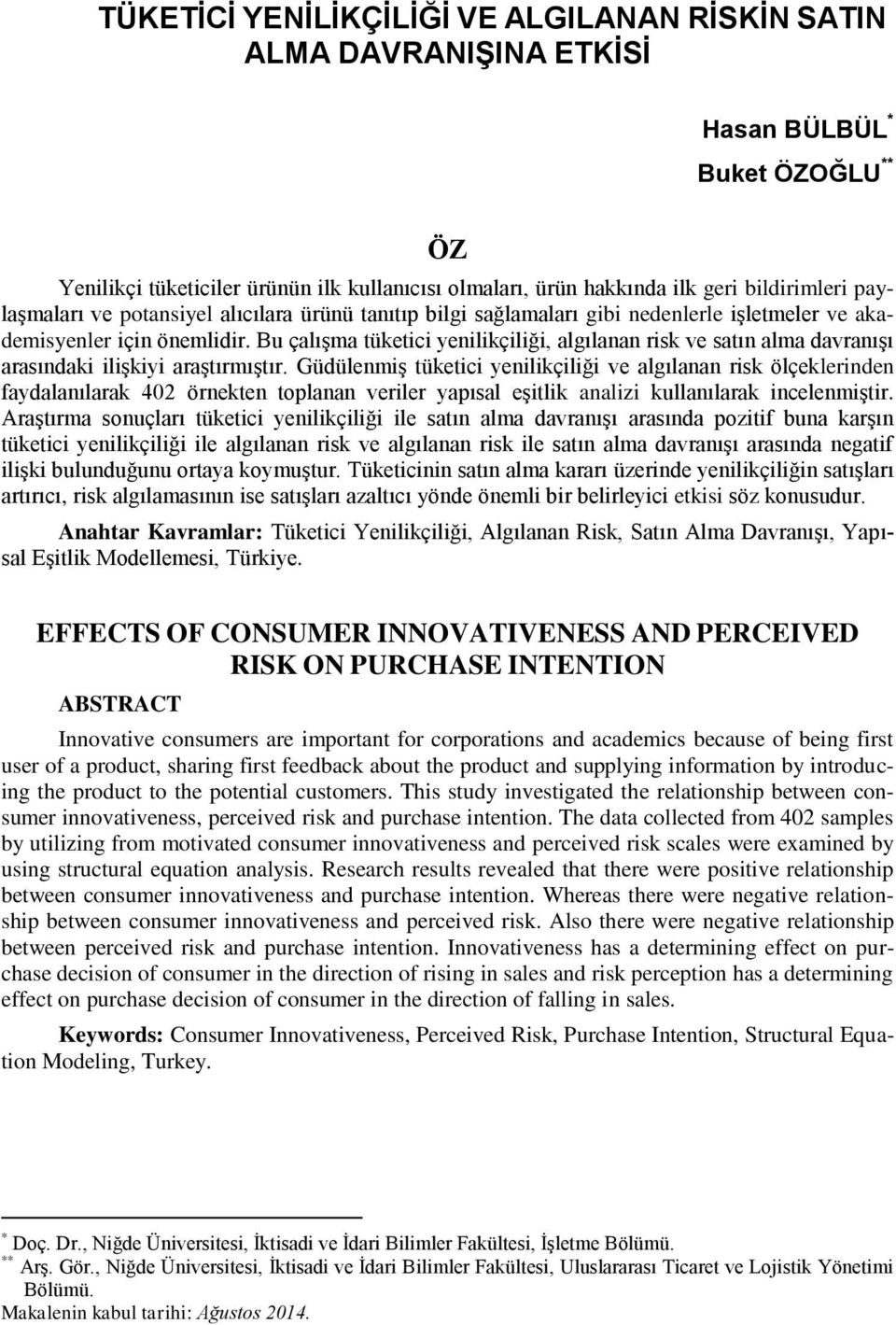 Bu çalıģma tüketici yenilikçiliği, algılanan risk ve satın alma davranıģı arasındaki iliģkiyi araģtırmıģtır.