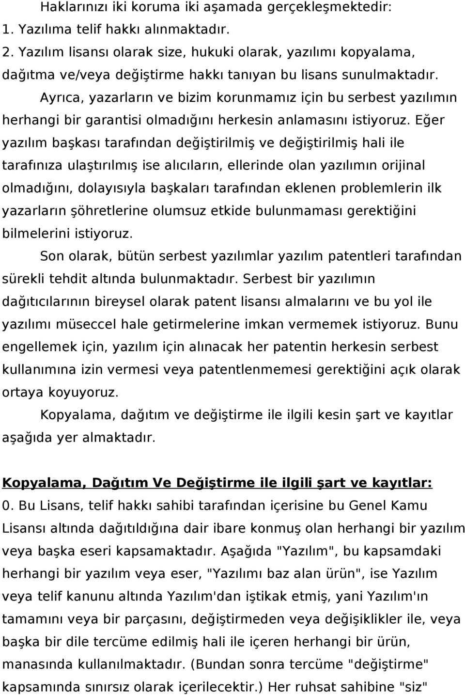 Ayrıca, yazarların ve bizim korunmamız için bu serbest yazılımın herhangi bir garantisi olmadığını herkesin anlamasını istiyoruz.