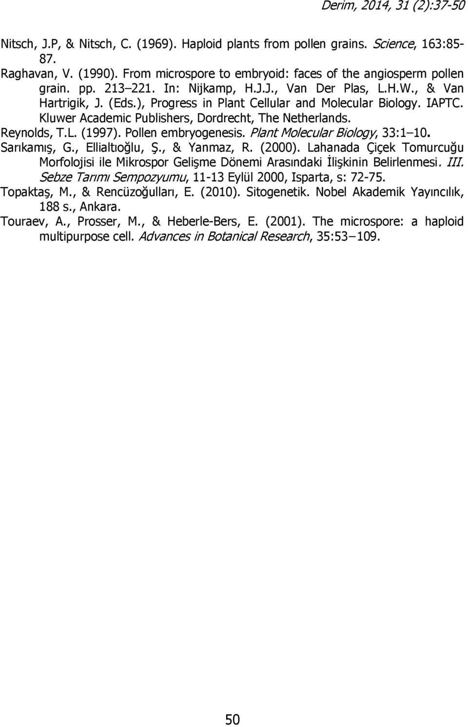 Pollen embryogenesis. Plant Molecular Biology, 33:1 10. Sarıkamış, G., Ellialtıoğlu, Ş., & Yanmaz, R. (2000).