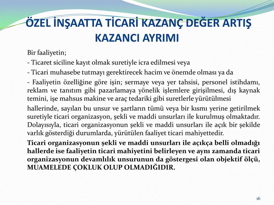 tedariki gibi suretlerle yürütülmesi hallerinde, sayılan bu unsur ve şartların tümü veya bir kısmı yerine getirilmek suretiyle ticari organizasyon, şekli ve maddi unsurları ile kurulmuş olmaktadır.