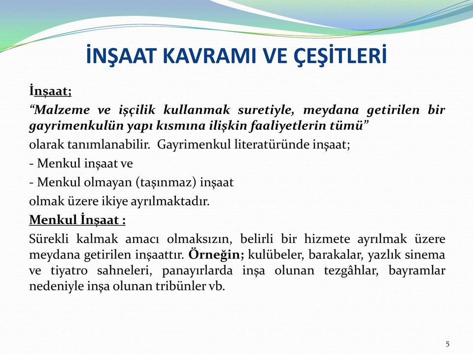 Gayrimenkul literatüründe inşaat; - Menkul inşaat ve - Menkul olmayan (taşınmaz) inşaat olmak üzere ikiye ayrılmaktadır.