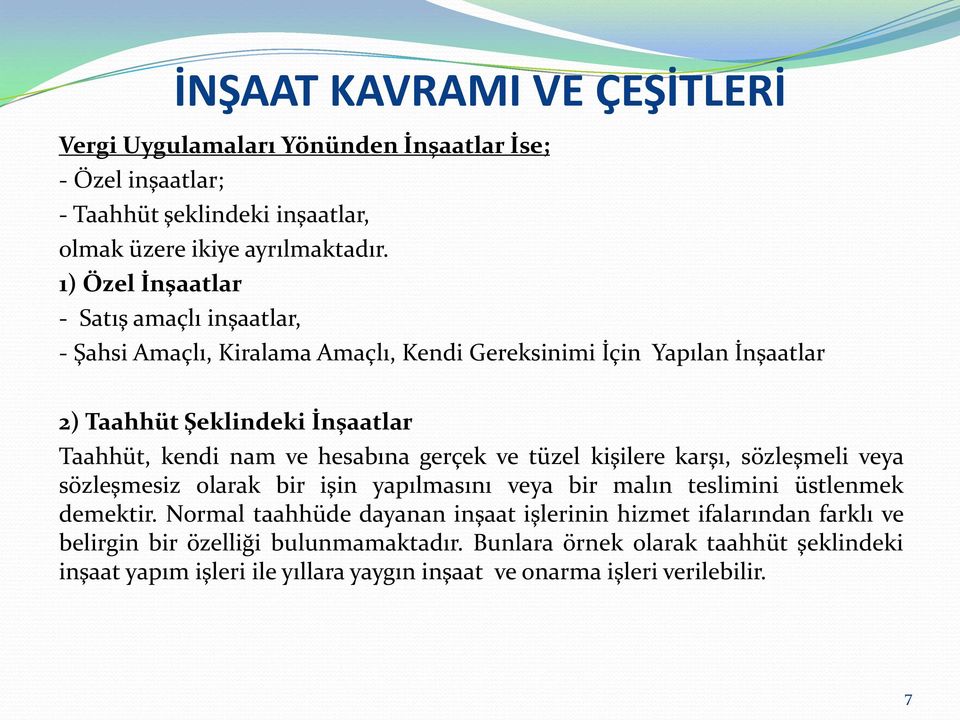 hesabına gerçek ve tüzel kişilere karşı, sözleşmeli veya sözleşmesiz olarak bir işin yapılmasını veya bir malın teslimini üstlenmek demektir.