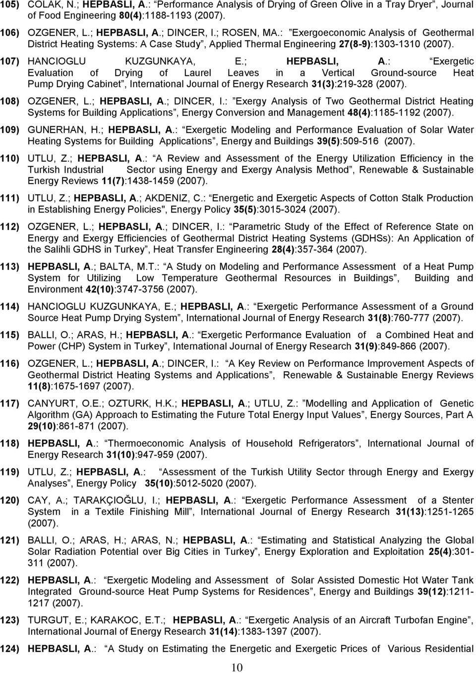 : Eergetic Evaluation of Drying of Laurel Leaves in a Vertical Ground-source Heat Pump Drying Cabinet, International Journal of Energy Research 31(3):219-328 (2007). 108) OZGENER, L.; HEPBASLI, A.