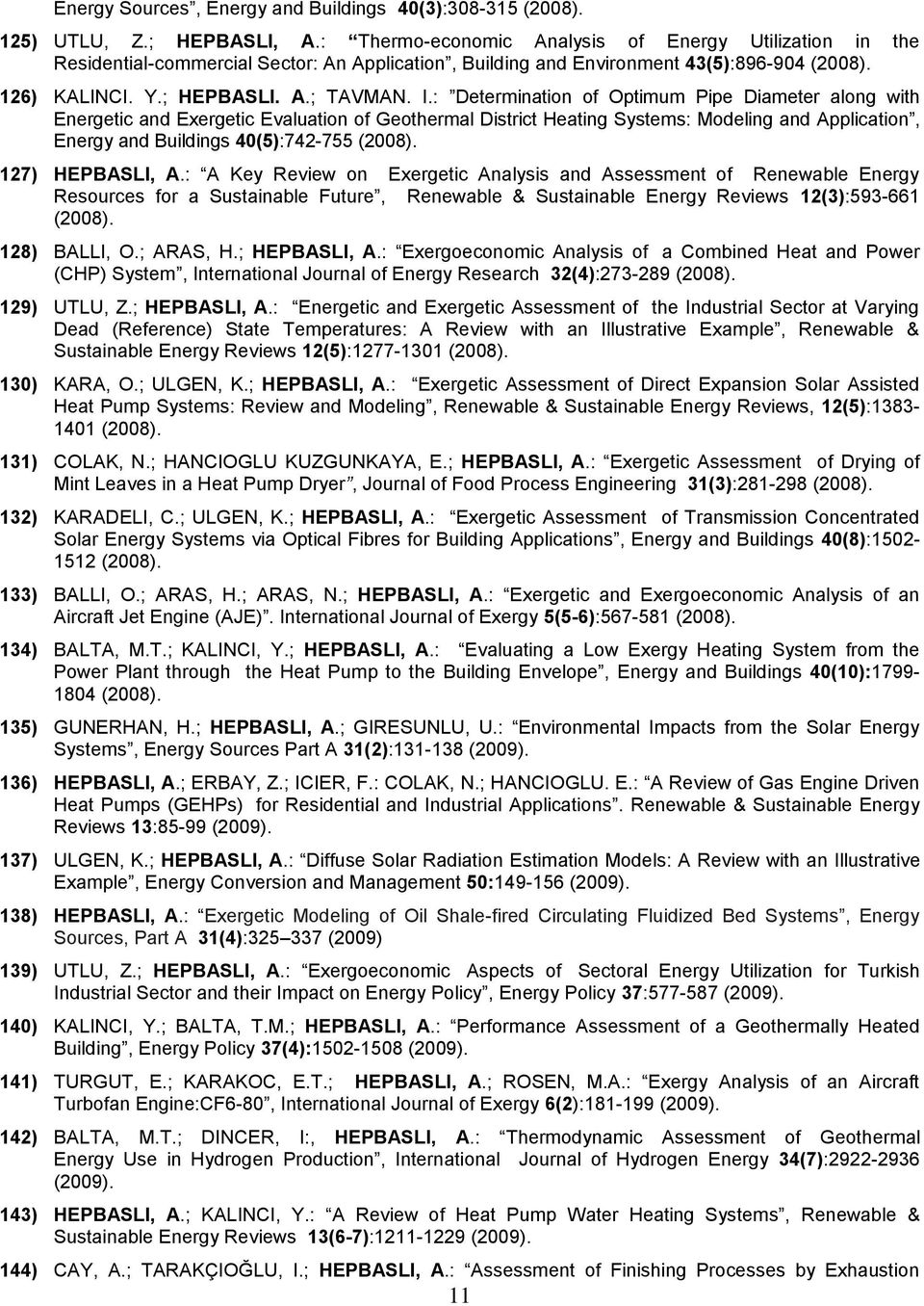 : Determination of Optimum Pipe Diameter along with Energetic and Eergetic Evaluation of Geothermal District Heating Systems: Modeling and Application, Energy and Buildings 40(5):742-755 (2008).