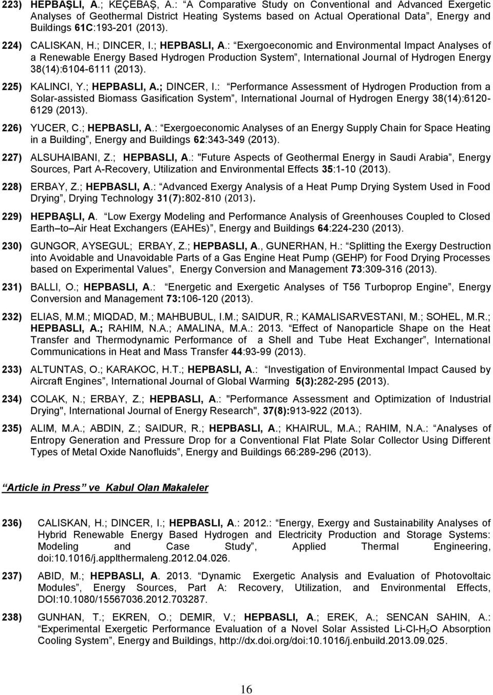 ; DINCER, I.; HEPBASLI, A.: Eergoeconomic and Environmental Impact Analyses of a Renewable Energy Based Hydrogen Production System, International Journal of Hydrogen Energy 38(14):6104-6111 (2013).