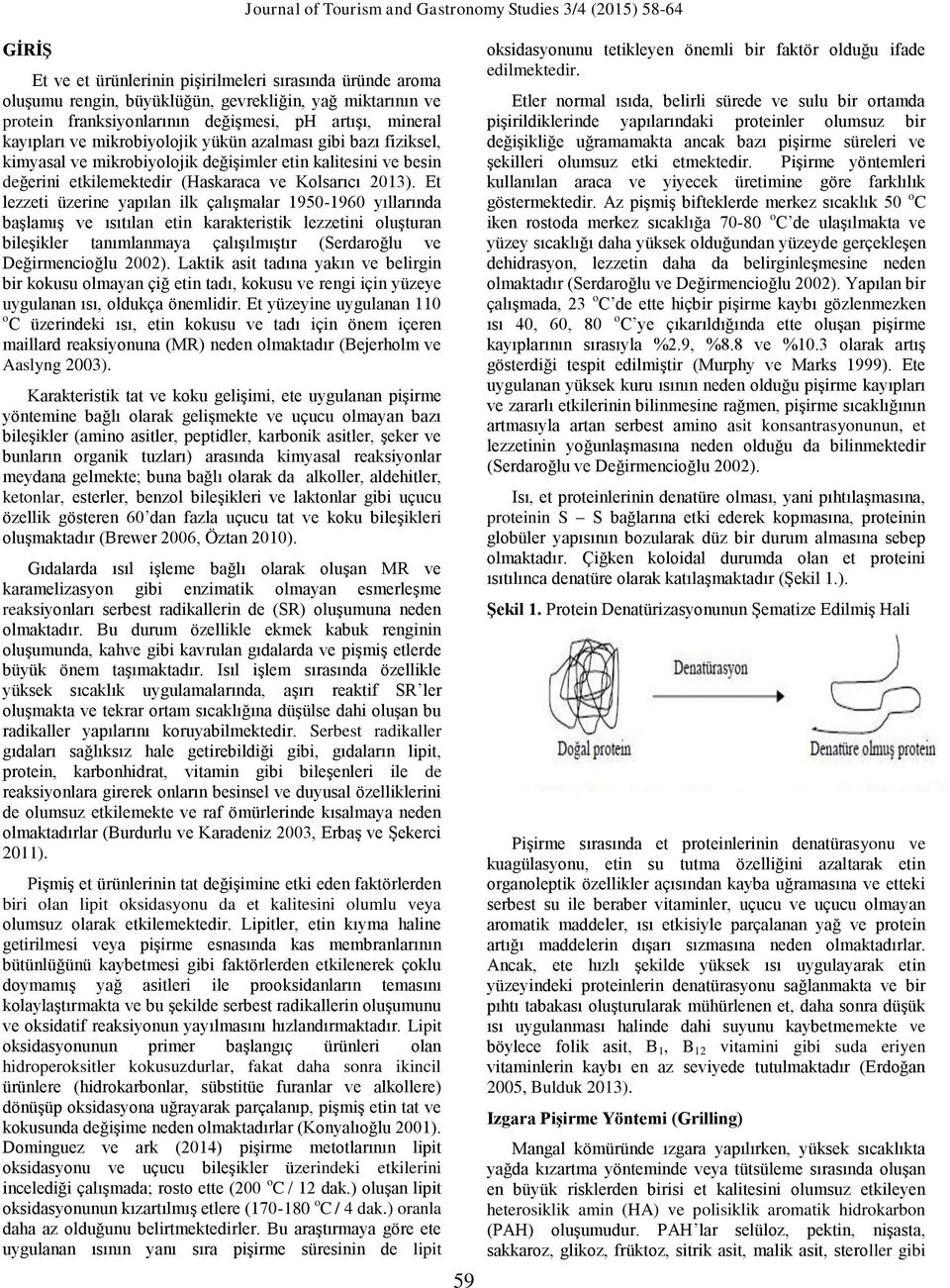 Et lezzeti üzerine yapılan ilk çalışmalar 1950-1960 yıllarında başlamış ve ısıtılan etin karakteristik lezzetini oluşturan bileşikler tanımlanmaya çalışılmıştır (Serdaroğlu ve Değirmencioğlu 2002).