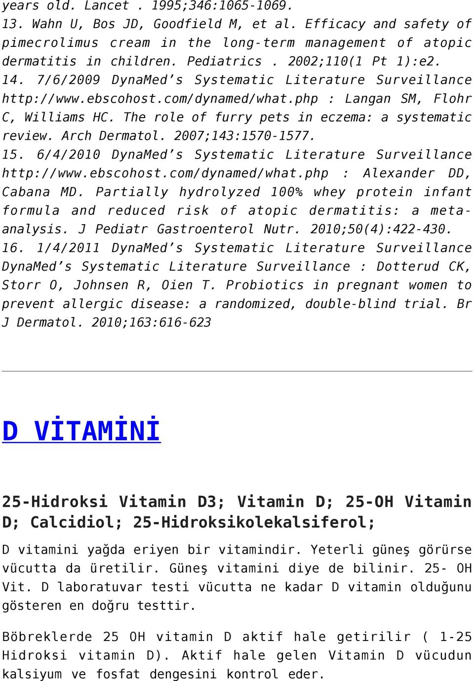 The role of furry pets in eczema: a systematic review. Arch Dermatol. 2007;143:1570-1577. 15. 6/4/2010 DynaMed s Systematic Literature Surveillance http://www.ebscohost.com/dynamed/what.