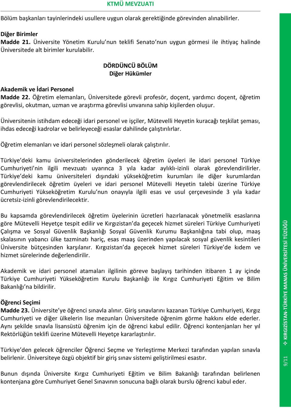 Öğretim elemanları, Üniversitede görevli profesör, doçent, yardımcı doçent, öğretim görevlisi, okutman, uzman ve araştırma görevlisi unvanına sahip kişilerden oluşur.