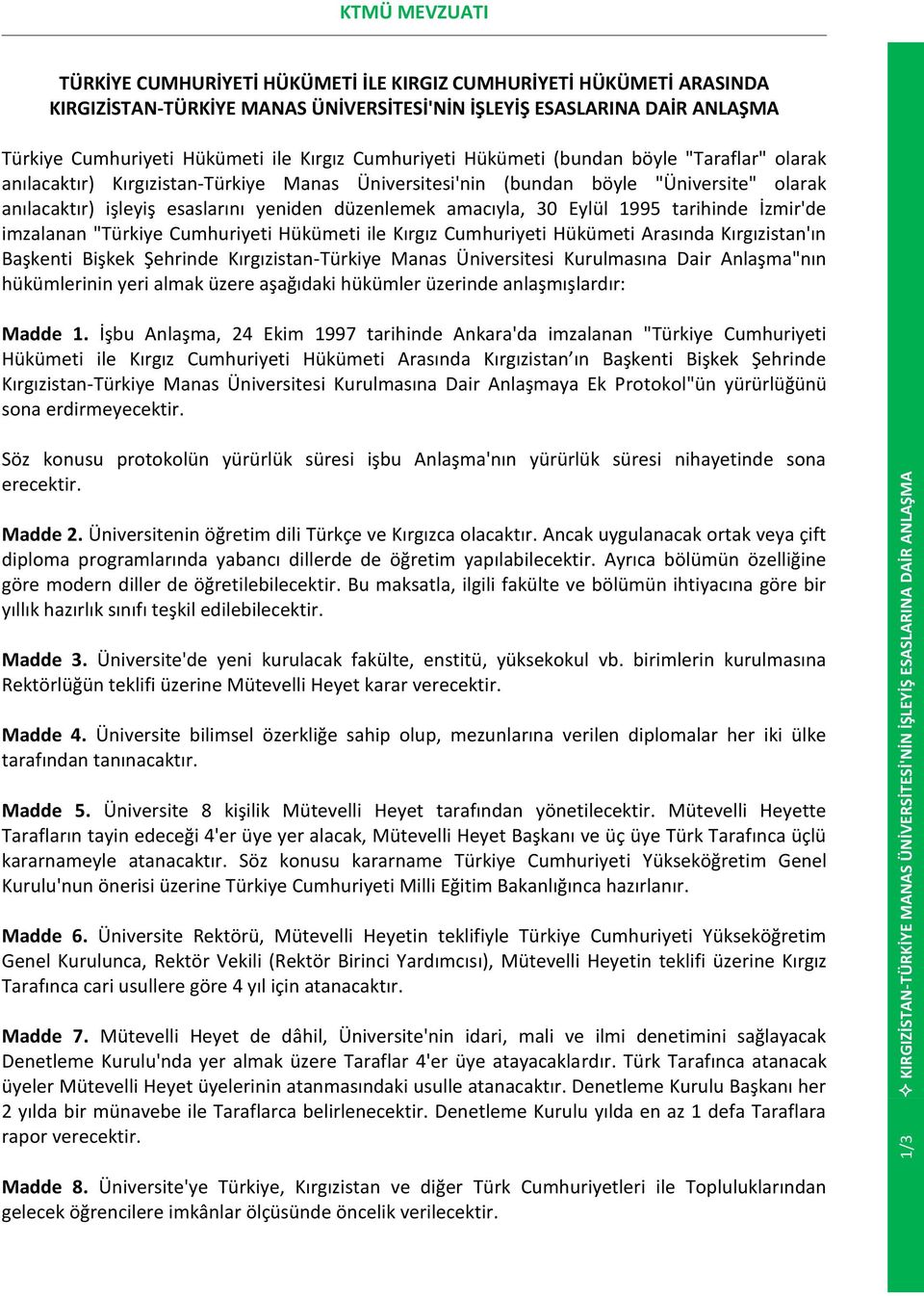 olarak anılacaktır) işleyiş esaslarını yeniden düzenlemek amacıyla, 30 Eylül 1995 tarihinde İzmir'de imzalanan "Türkiye Cumhuriyeti Hükümeti ile Kırgız Cumhuriyeti Hükümeti Arasında Kırgızistan'ın