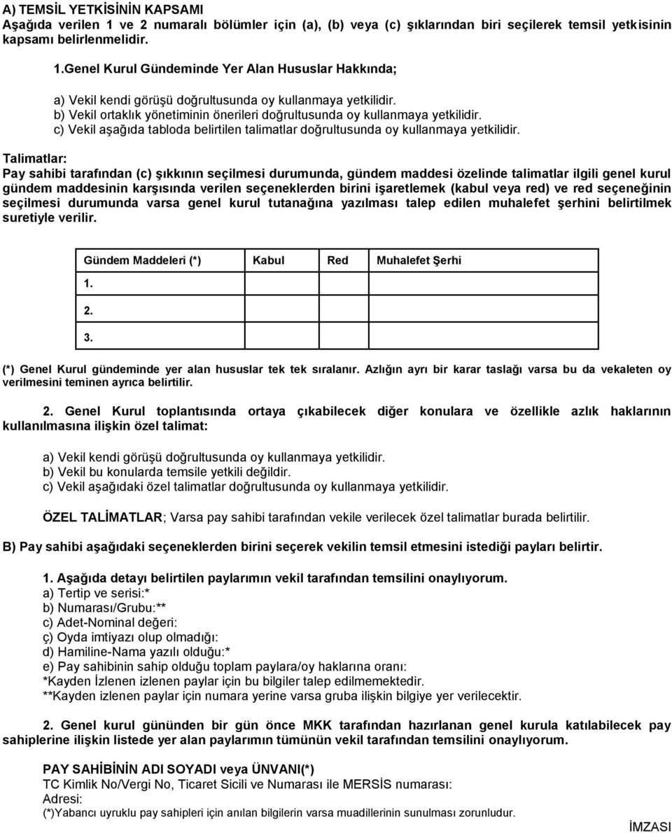 Talimatlar: Pay sahibi tarafından (c) şıkkının seçilmesi durumunda, gündem maddesi özelinde talimatlar ilgili genel kurul gündem maddesinin karşısında verilen seçeneklerden birini işaretlemek (kabul