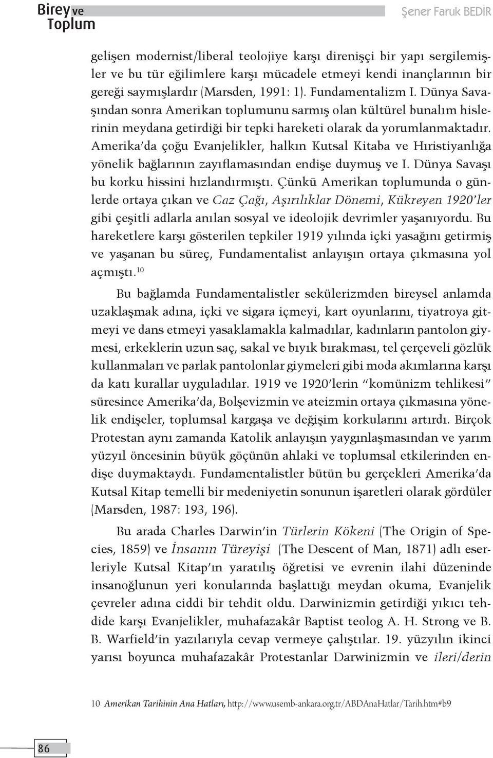 Amerika da çoğu Evanjelikler, halkın Kutsal Kitaba ve Hıristiyanlığa yönelik bağlarının zayıflamasından endişe duymuş ve I. Dünya Savaşı bu korku hissini hızlandırmıştı.