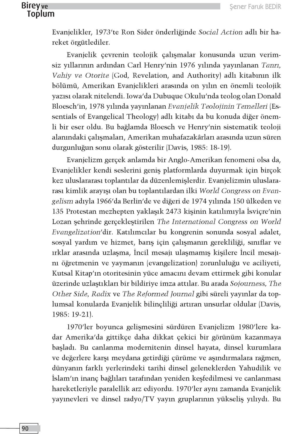 bölümü, Amerikan Evanjelikleri arasında on yılın en önemli teolojik yazısı olarak nitelendi.